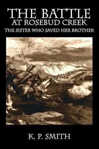 Cover image for The Battle at Rosebud Creek: The Sister who Saved her Brother