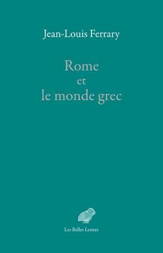 Rome Et Le Monde Grec: Choix d'Ecrits