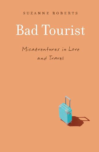 Cover image for Bad Tourist: Misadventures in Love and Travel
