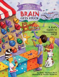 Cover image for What to Do When Your Brain Gets Stuck: A Kid's Guide to Overcoming OCD