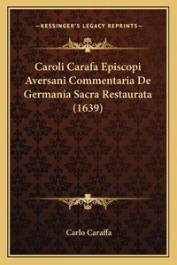 Cover image for Caroli Carafa Episcopi Aversani Commentaria de Germania Sacra Restaurata (1639)