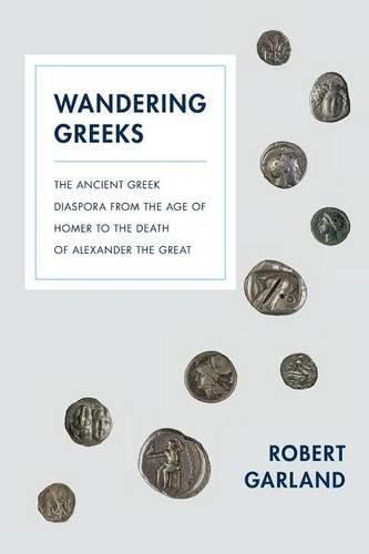 Cover image for Wandering Greeks: The Ancient Greek Diaspora from the Age of Homer to the Death of Alexander the Great