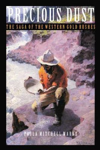 Precious Dust: The Saga of the Western Gold Rushes