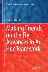 Cover image for Making Friends on the Fly: Advances in Ad Hoc Teamwork