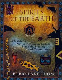 Cover image for Spirits of the Earth: A Guide to Native American Nature Symbols, Stories, and Ceremonies