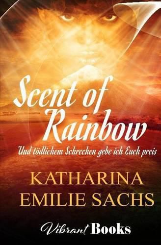 Cover image for Scent of Rainbow: Und Toedlichem Schrecken Gebe Ich Euch Preis