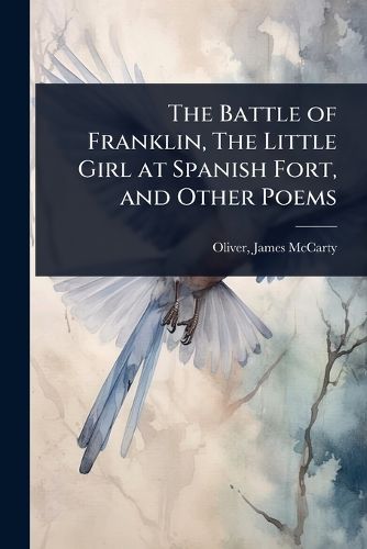 Cover image for The Battle of Franklin, The Little Girl at Spanish Fort, and Other Poems