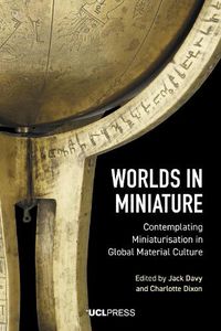 Cover image for Worlds in Miniature: Contemplating Miniaturisation in Global Material Culture