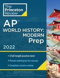 Cover image for Princeton Review AP World History: Modern Prep, 2022: Practice Tests + Complete Content Review + Strategies & Techniques