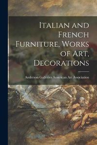 Cover image for Italian and French Furniture, Works of Art, Decorations