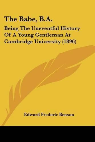 The Babe, B.A.: Being the Uneventful History of a Young Gentleman at Cambridge University (1896)