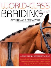 Cover image for World-Class Braiding: Manes & Tails: A Tack Trunk Reference Guide