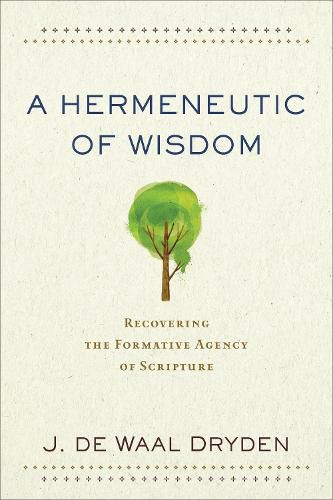 Cover image for A Hermeneutic of Wisdom - Recovering the Formative Agency of Scripture