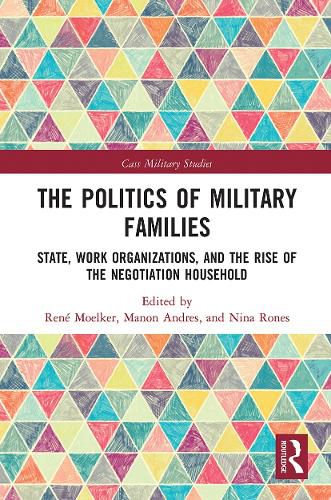 Cover image for The Politics of Military Families: State, Work Organizations, and the Rise of the Negotiation Household