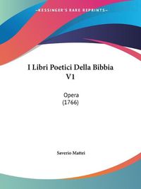 Cover image for I Libri Poetici Della Bibbia V1: Opera (1766)