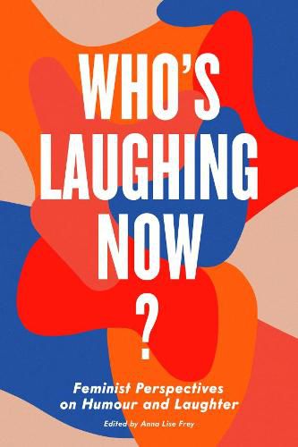 Cover image for Who's Laughing Now?: Feminist Perspectives on Humour and Laughter