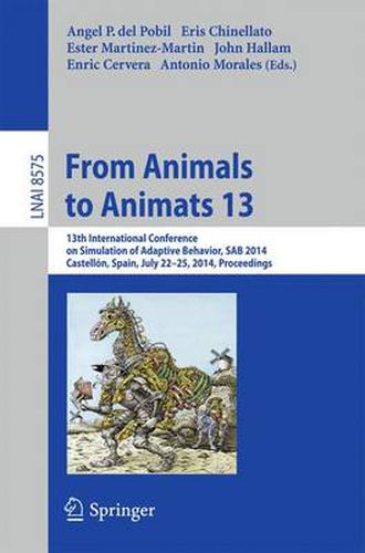 From Animals to Animats 13: 13th International Conference on Simulation of Adaptive Behavior, SAB 2014, Castellon, Spain, July 22-25, 2014, Proceedings