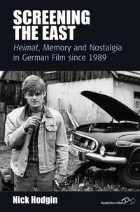 Cover image for Screening the East: Heimat, Memory and Nostalgia in German Film since 1989