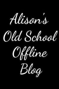 Cover image for Alison's Old School Offline Blog: Notebook / Journal / Diary - 6 x 9 inches (15,24 x 22,86 cm), 150 pages.