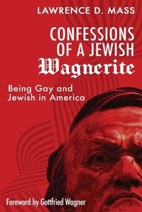 Cover image for Confessions of a Jewish Wagnerite: Being Gay and Jewish in America