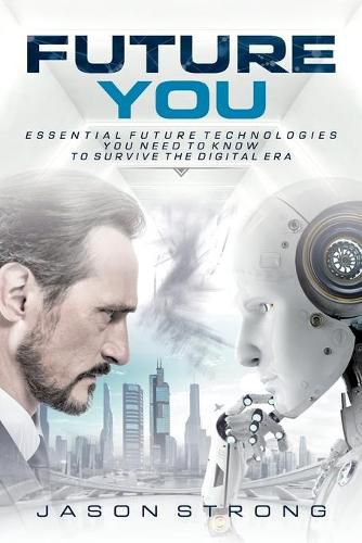 Cover image for Future You: Essential Future Technologies You Need To Know To Survive The Digital Era