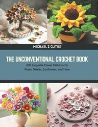 Cover image for The Unconventional Crochet Book