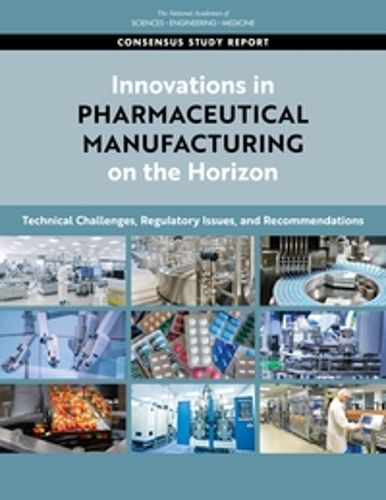 Cover image for Innovations in Pharmaceutical Manufacturing on the Horizon: Technical Challenges, Regulatory Issues, and Recommendations