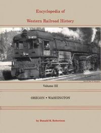 Cover image for Encyclopedia of Western Railroad History: Oregon & Washington