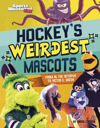 Cover image for Hockey's Weirdest Mascots: From Al the Octopus to Victor E. Green