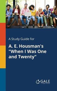 Cover image for A Study Guide for A. E. Housman's When I Was One and Twenty