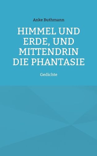 Cover image for Himmel und Erde, und mittendrin die Phantasie