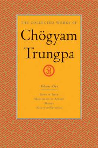 Cover image for The Collected Works of Chogyam Trungpa: Born in Tibet, Meditation in Action, Selected Writings
