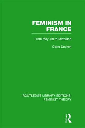 Cover image for Feminism in France (RLE Feminist Theory): From May '68 to Mitterand