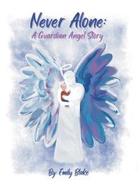 Cover image for Never Alone: A Guardian Angel Story: A Guardian Angel Story