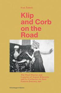 Cover image for Klip and Corb on the Road: Dual Diaries & Legacies of August Klipstein and Le Corbusier - Eastern Journey