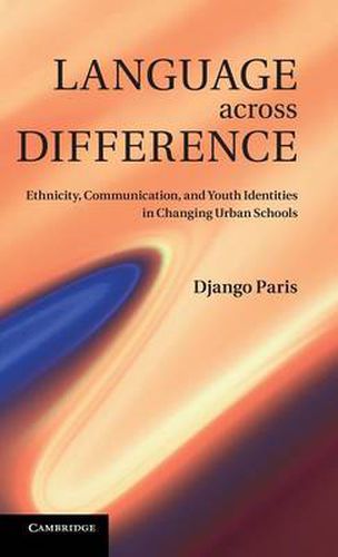 Cover image for Language across Difference: Ethnicity, Communication, and Youth Identities in Changing Urban Schools