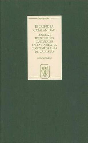 Cover image for Escribir la catalanidad: Lengua e identidades culturales en la narrativa contemporanea de Cataluna