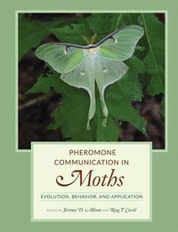 Cover image for Pheromone Communication in Moths: Evolution, Behavior, and Application
