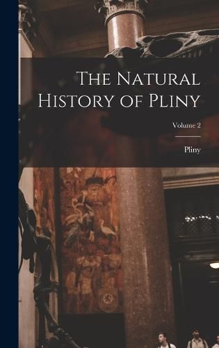 The Natural History of Pliny; Volume 2