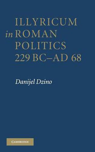 Cover image for Illyricum in Roman Politics, 229 BC-AD 68