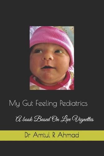 Cover image for My Gut Feeling Pediatrics: A book Based On Live Vignettes