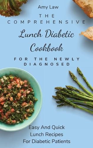 Cover image for The Comprehensive Lunch Diabetic Cookbook For The Newly Diagnosed: Easy And Quick Lunch Recipes For Diabetic Patients