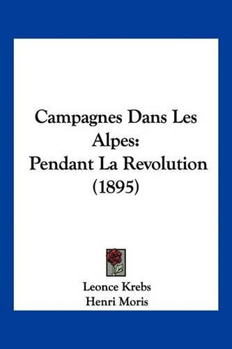 Cover image for Campagnes Dans Les Alpes: Pendant La Revolution (1895)