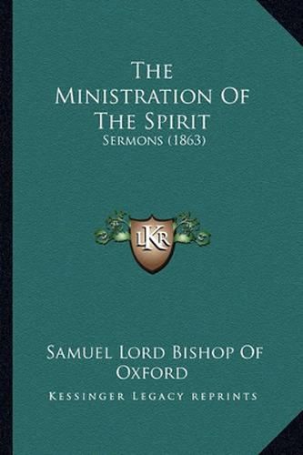 Cover image for The Ministration of the Spirit: Sermons (1863)