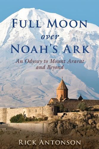 Full Moon over Noah's Ark: An Odyssey to Mount Ararat and Beyond