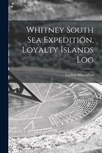 Cover image for Whitney South Sea Expedition, Loyalty Islands Log