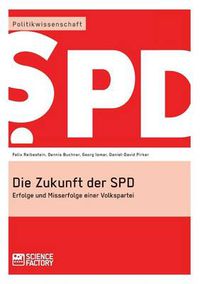 Cover image for Die Zukunft der SPD: Erfolge und Misserfolge einer Volkspartei
