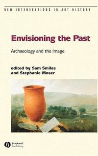 Cover image for Envisioning the Past: Archaeology and the Image