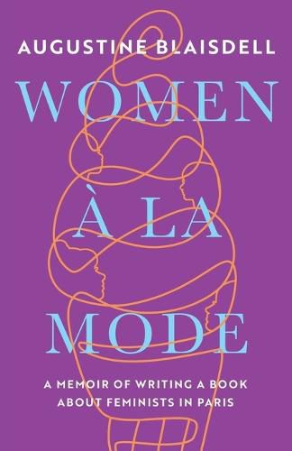 Cover image for Women A La Mode: A Memoir of Writing a Book about Feminists in Paris