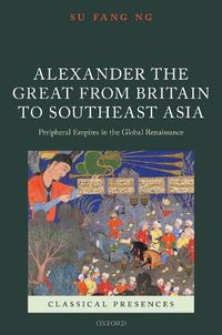 Cover image for Alexander the Great from Britain to Southeast Asia: Peripheral Empires in the Global Renaissance